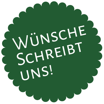 Wünsche? Schreibt uns!