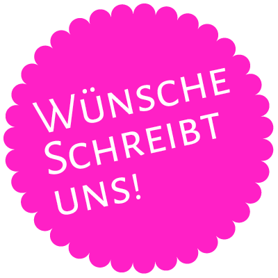 Wünsche? Schreibt uns!